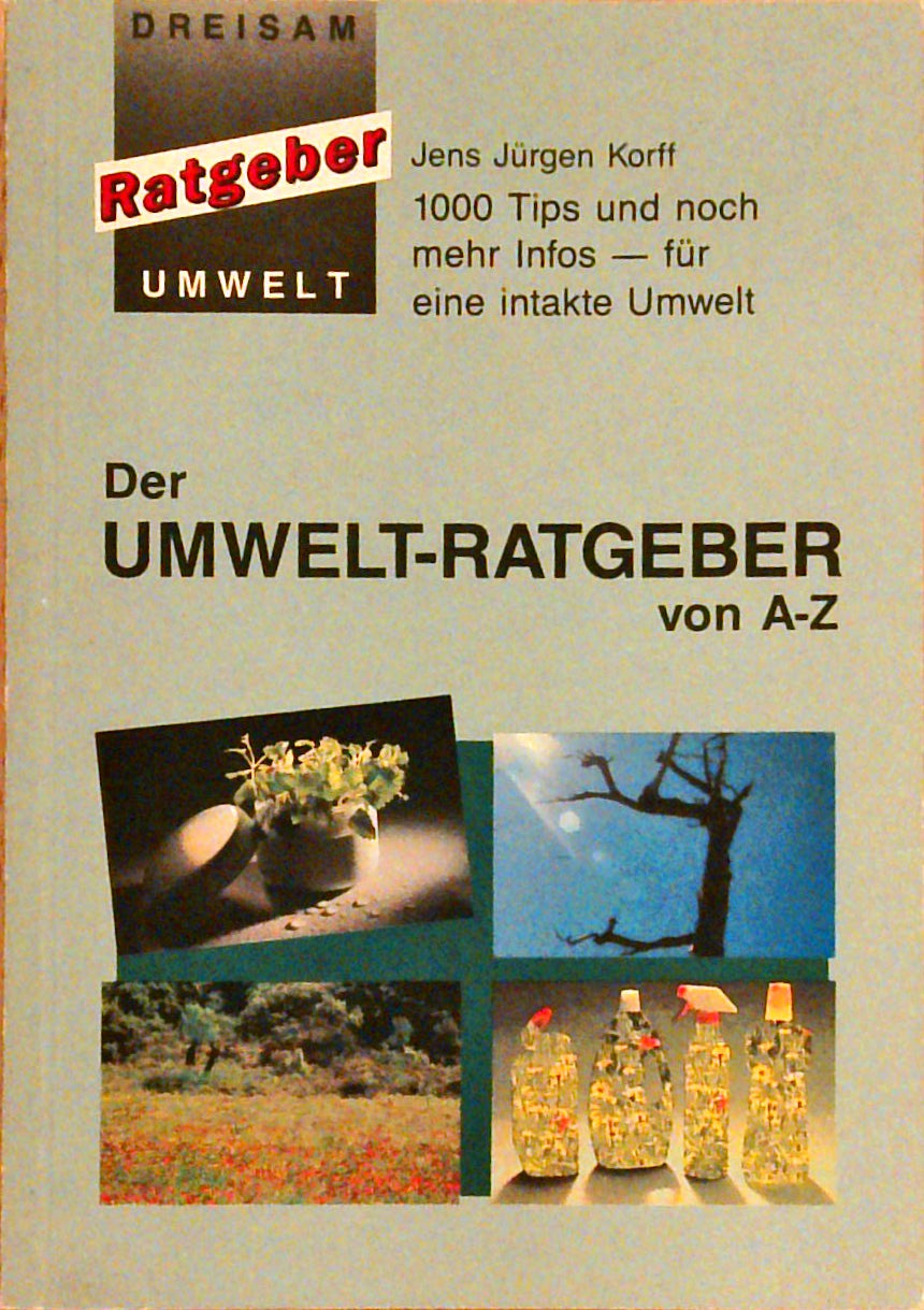 Der Umweltratgeber von A - Z. 1000 Tips und noch mehr Infos für eine intakte Umwelt