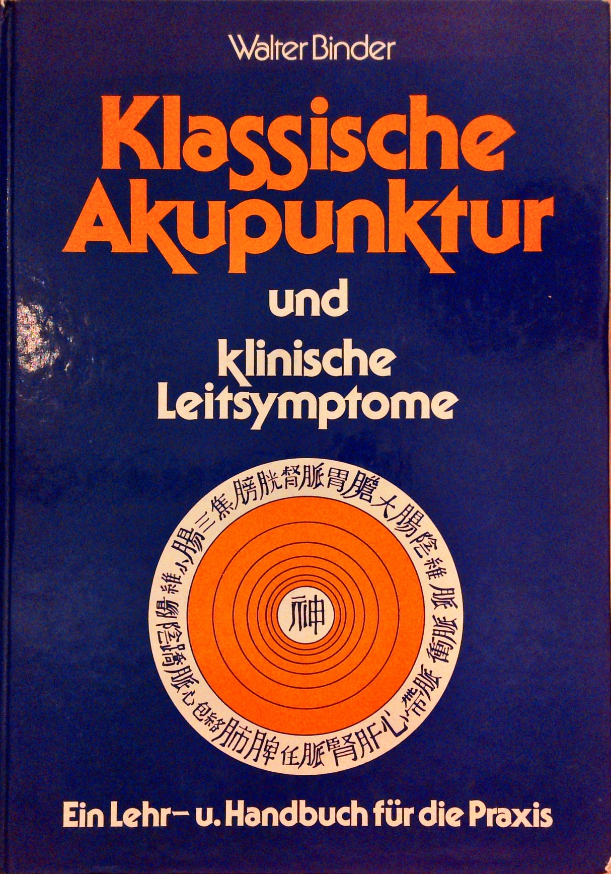 Klassische Akupunktur und Klinische Leitsymptome. Ein Lehr- und Handbuch für die Praxis