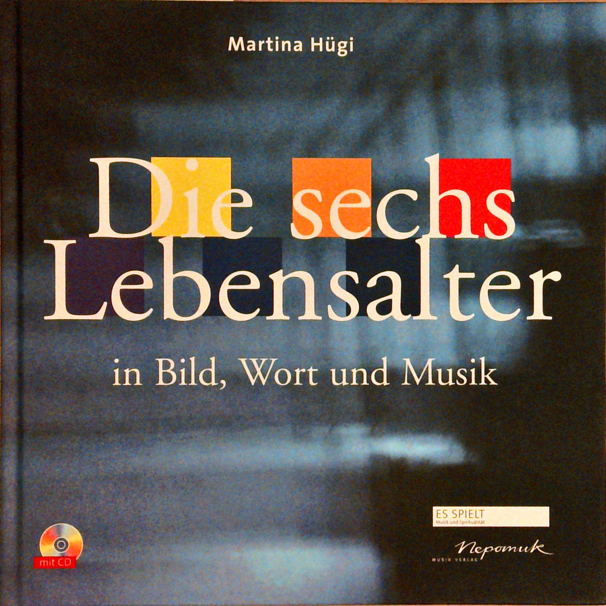 Die sechs Lebensalter: In Bild, Wort und Musik