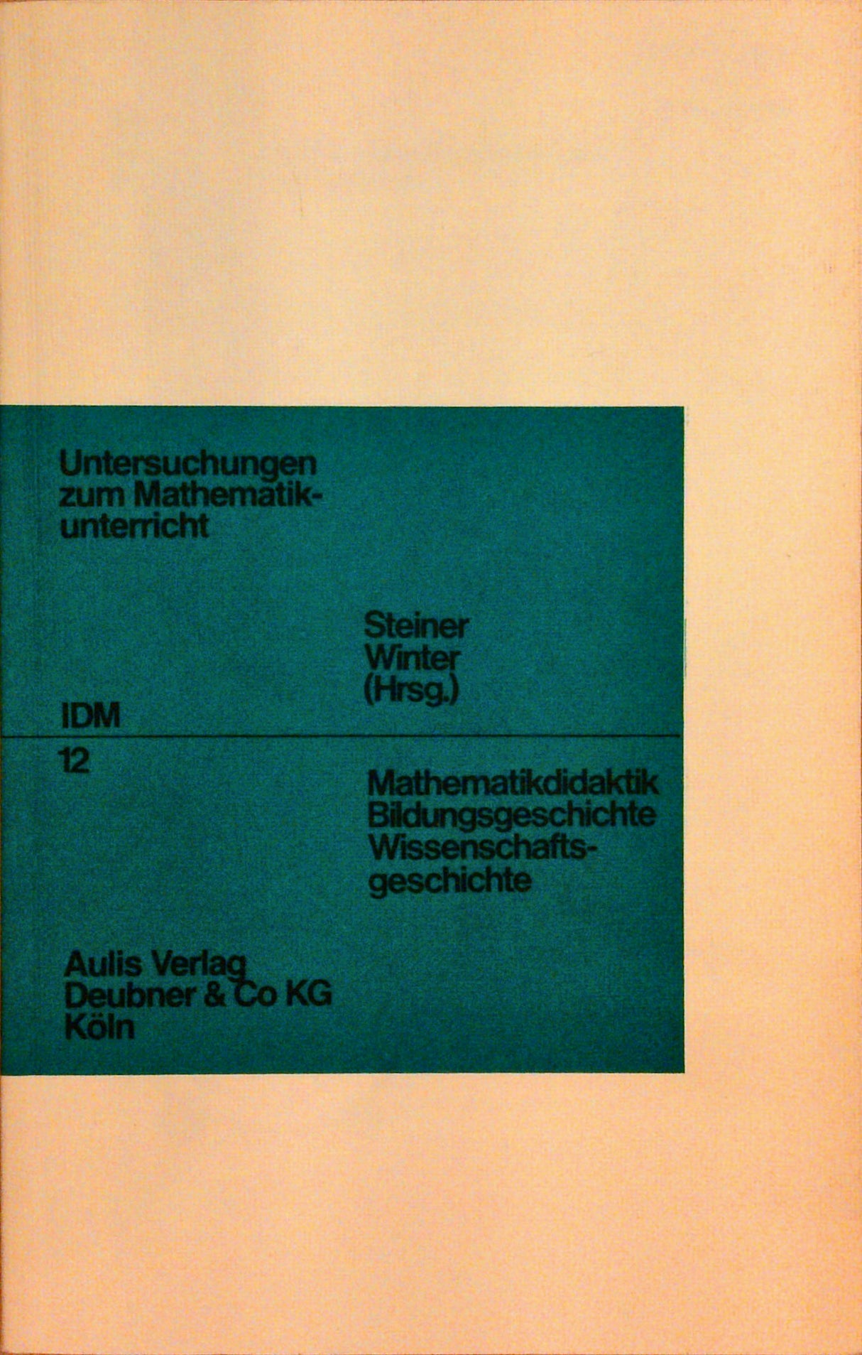Mathematikdidaktik - Bildungsgeschichte - Wissenschaftsgeschichte
