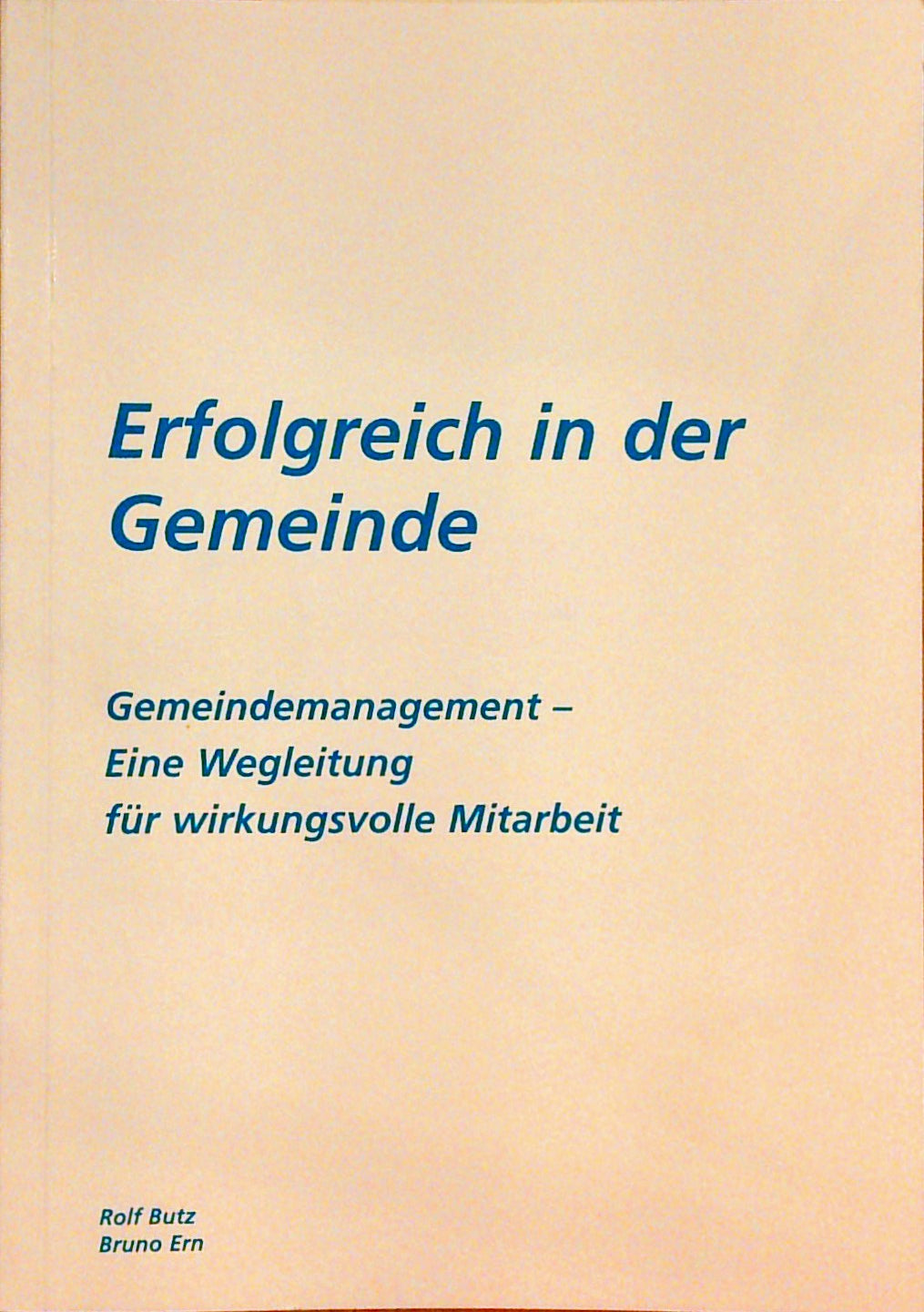 Erfolgreich in der Gemeinde: Gemeindemanagement - Eine Wegleitung für wirkungsvolle Mitarbeit