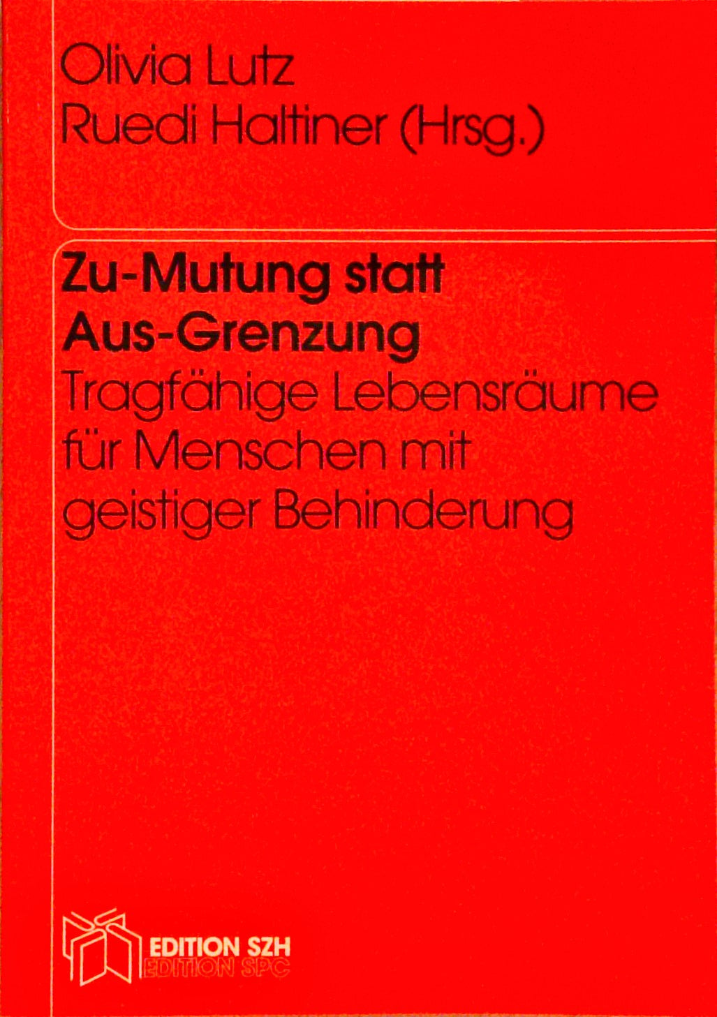 Zu-Mutung statt Aus-Grenzung: Tragfähige Lebensräume für Menschen mit geistiger Behinderung