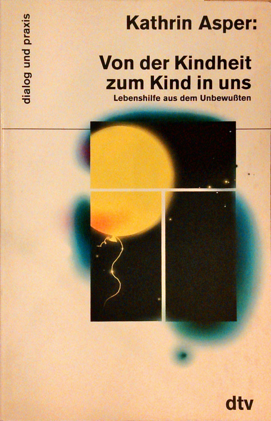 Von der Kindheit zum Kind in uns: Lebenshilfe aus dem Unbewussten
