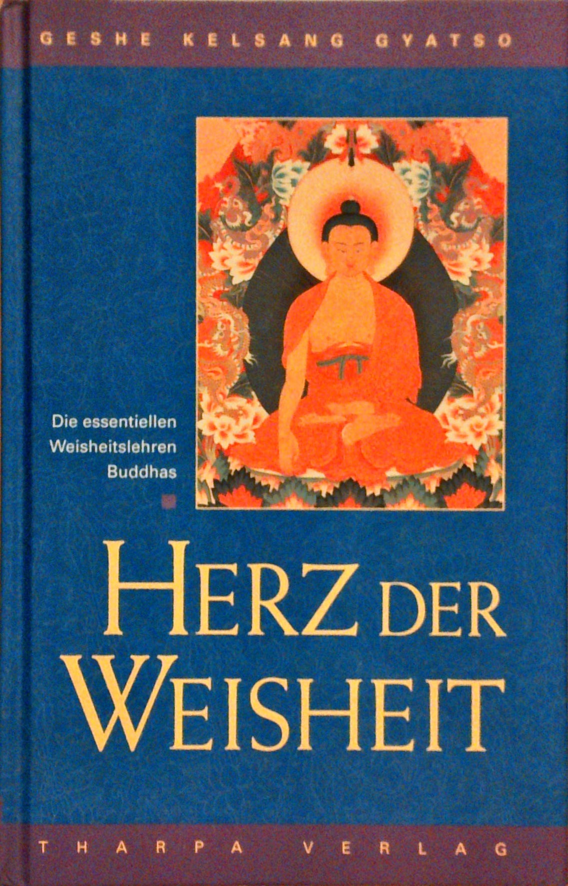 Herz der Weisheit: Die essentiellen Weisheitslehren des Buddha