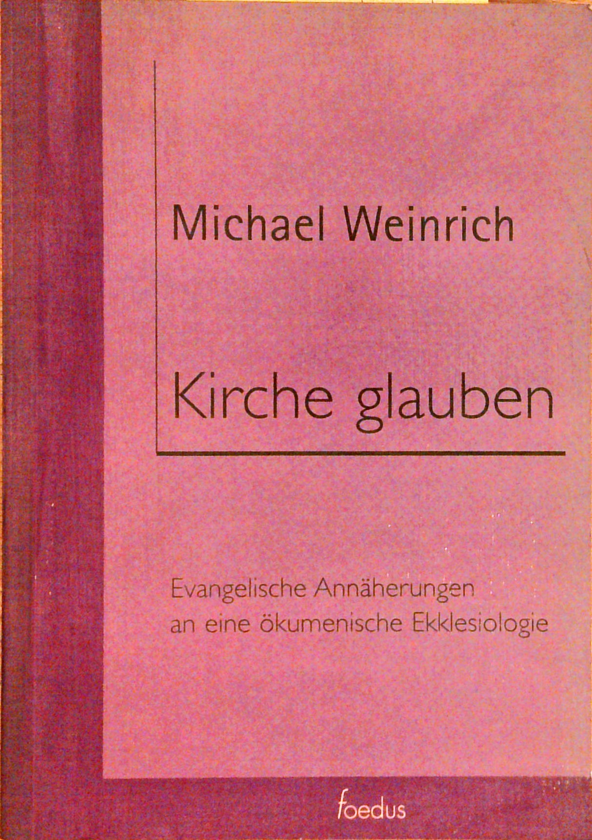 Kirche glauben. Evangelische Annäherungen an eine ökumenische Ekklesiologie