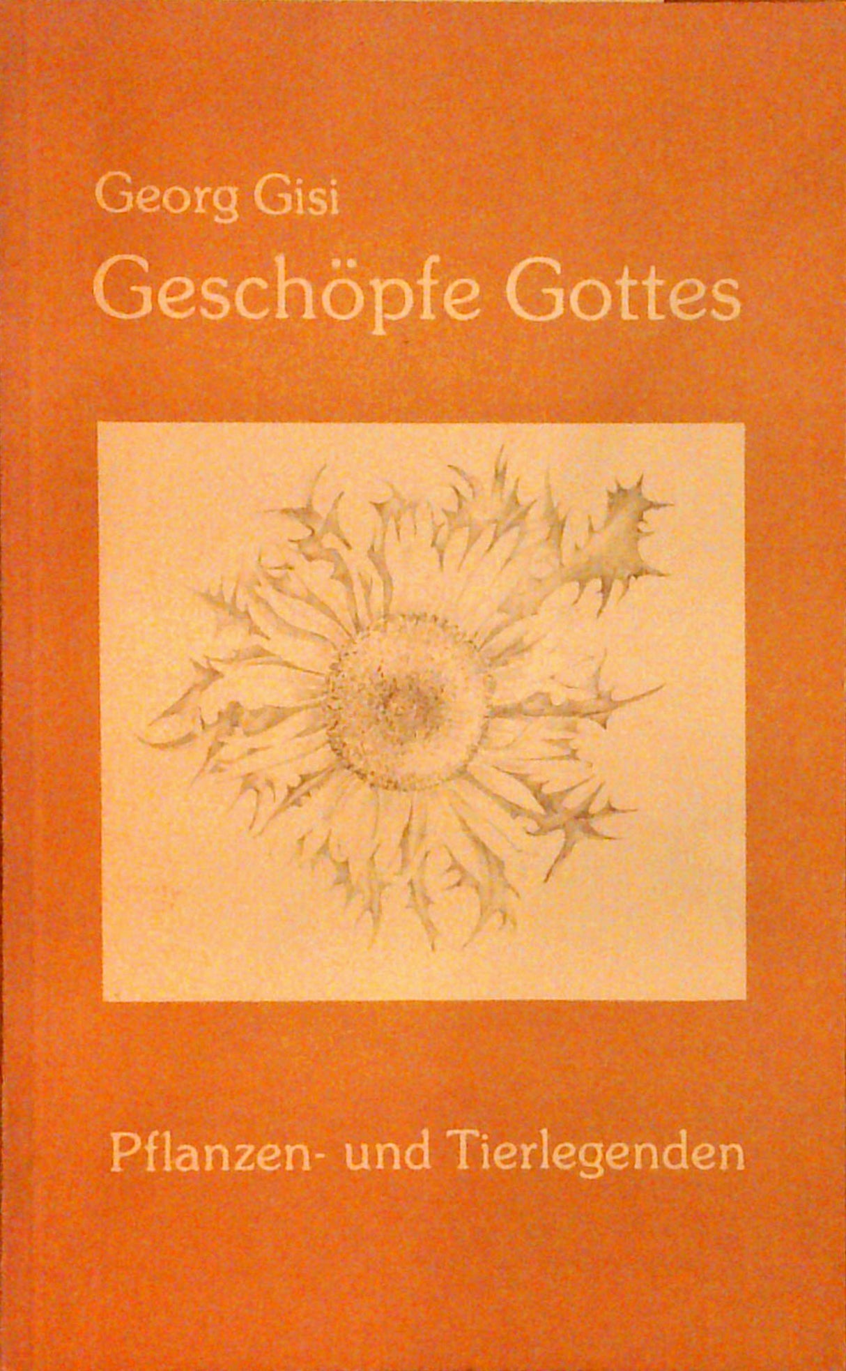 Geschöpfe Gottes: Pflanzenlegenden und Tierlegenden.