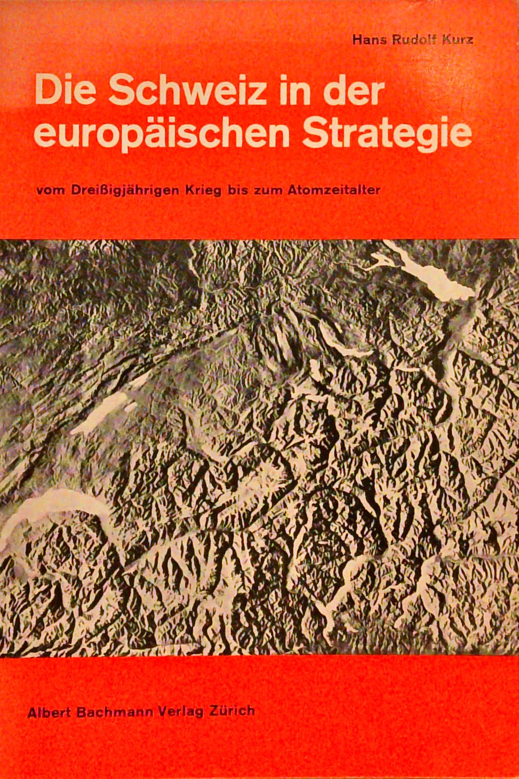 Die Schweiz in der europäischen Strategie vom Dreissigjährigen Krieg bis zum Atomzeitalter