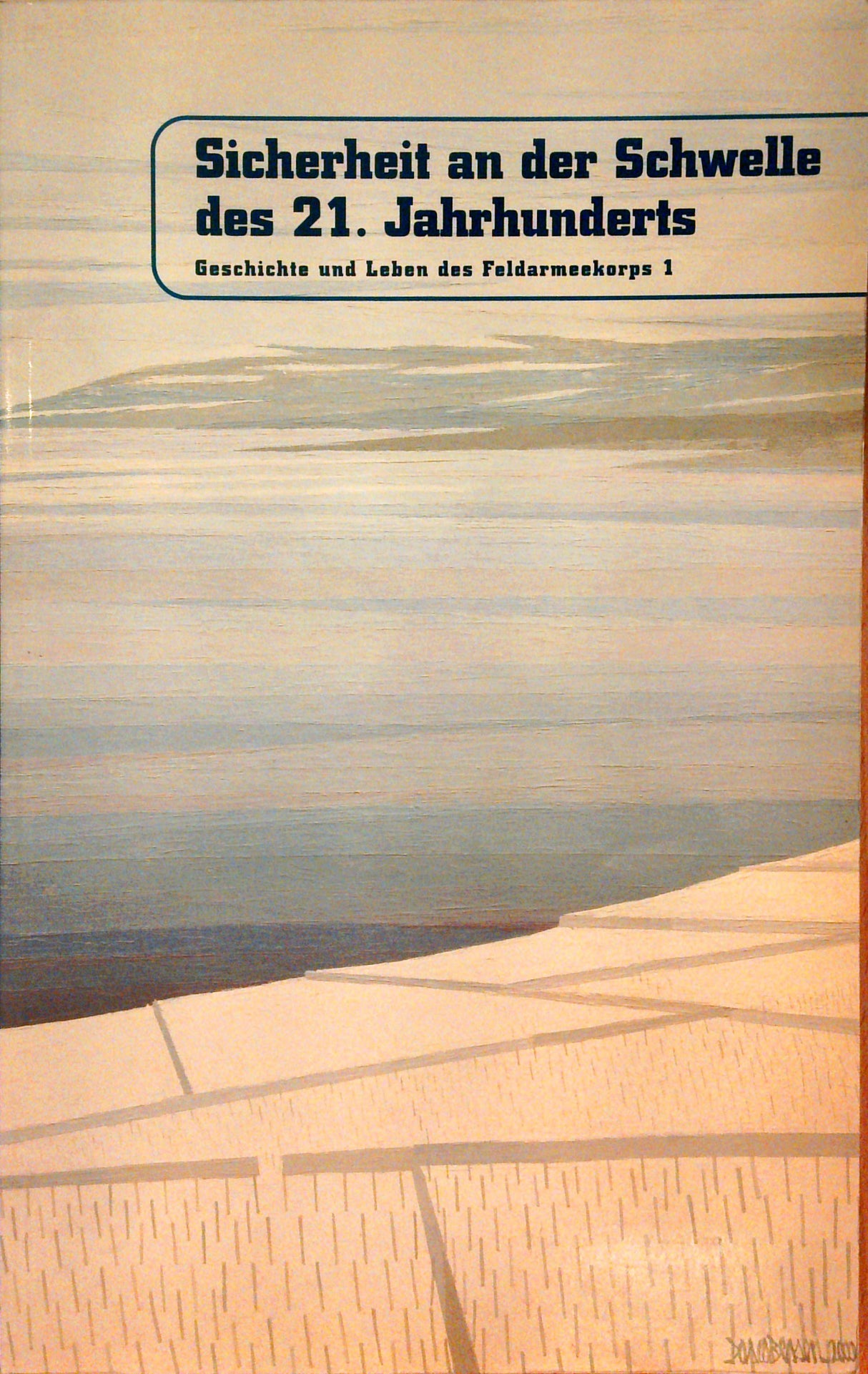 Sicherheit an der Schwelle des 21. Jahrhunderts : Geschichte und Leben des Feldarmeekorps 1