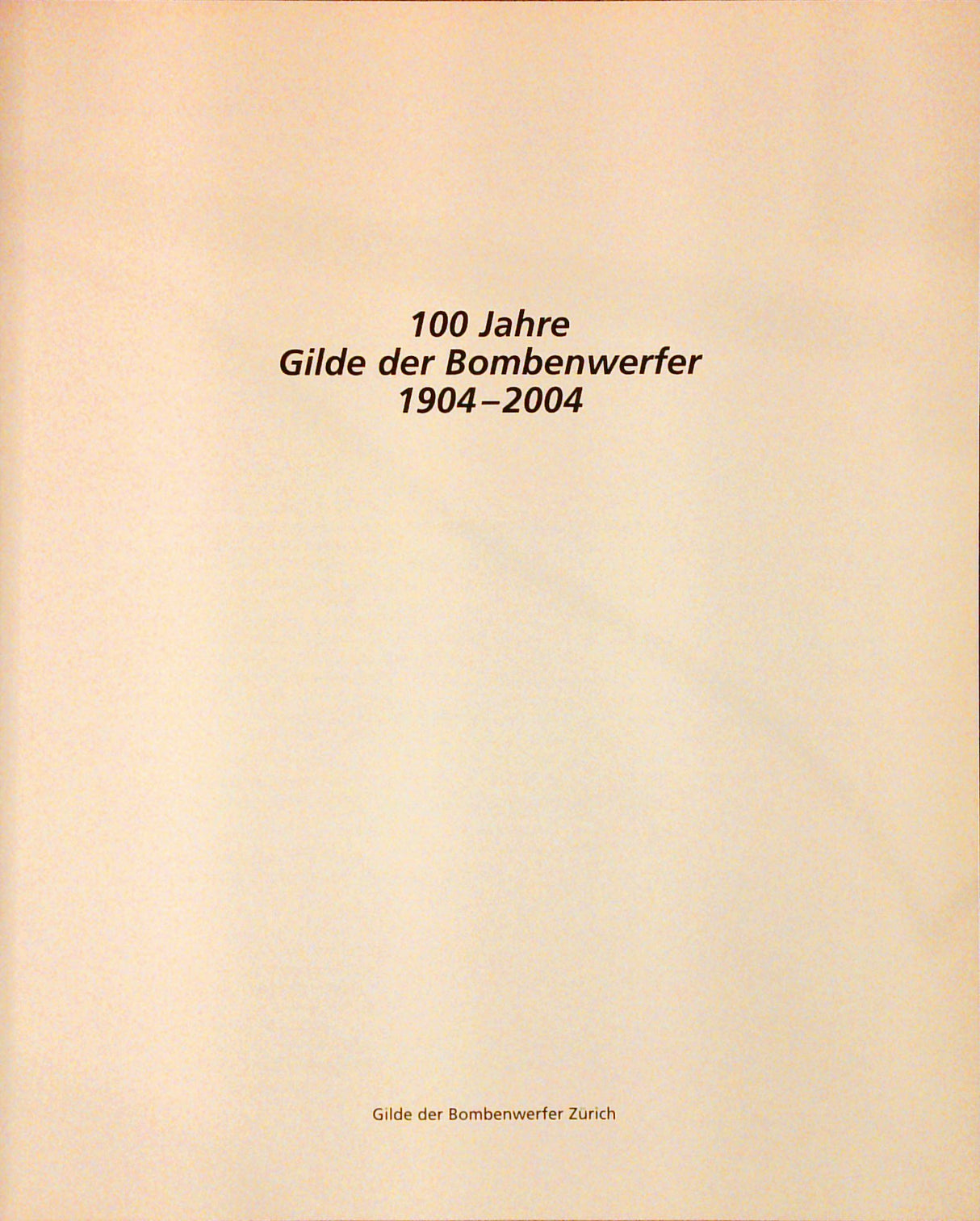 Festschrift 100 Jahre Gilde der Bombenwerfer 1904 - 2004