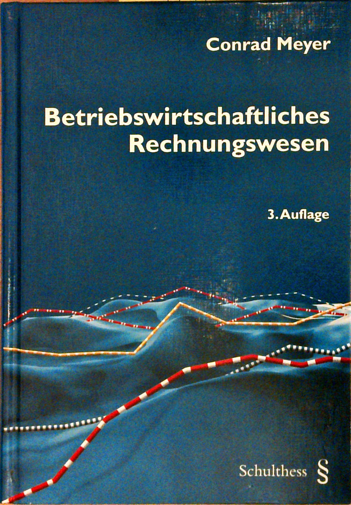 Betriebswirtschaftliches Rechnungswesen. 3. AUFLAGE. Einführung in Wesen, Technik und Bedeutung des modernen Management Accounting