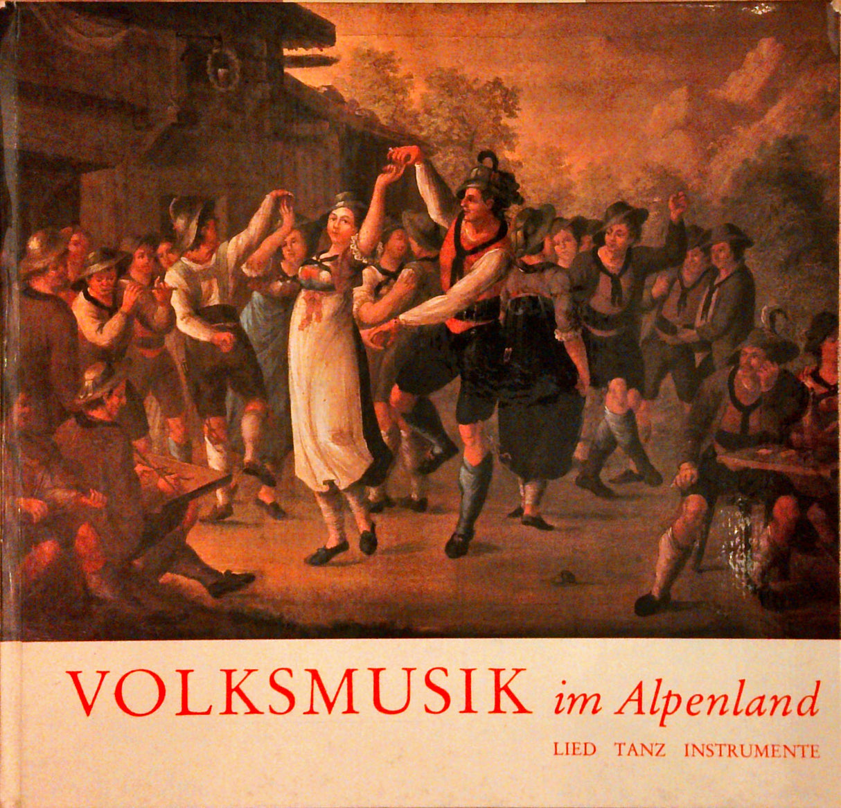 Volksmusik im Alpenland. Lied, Tanz, Instrumente