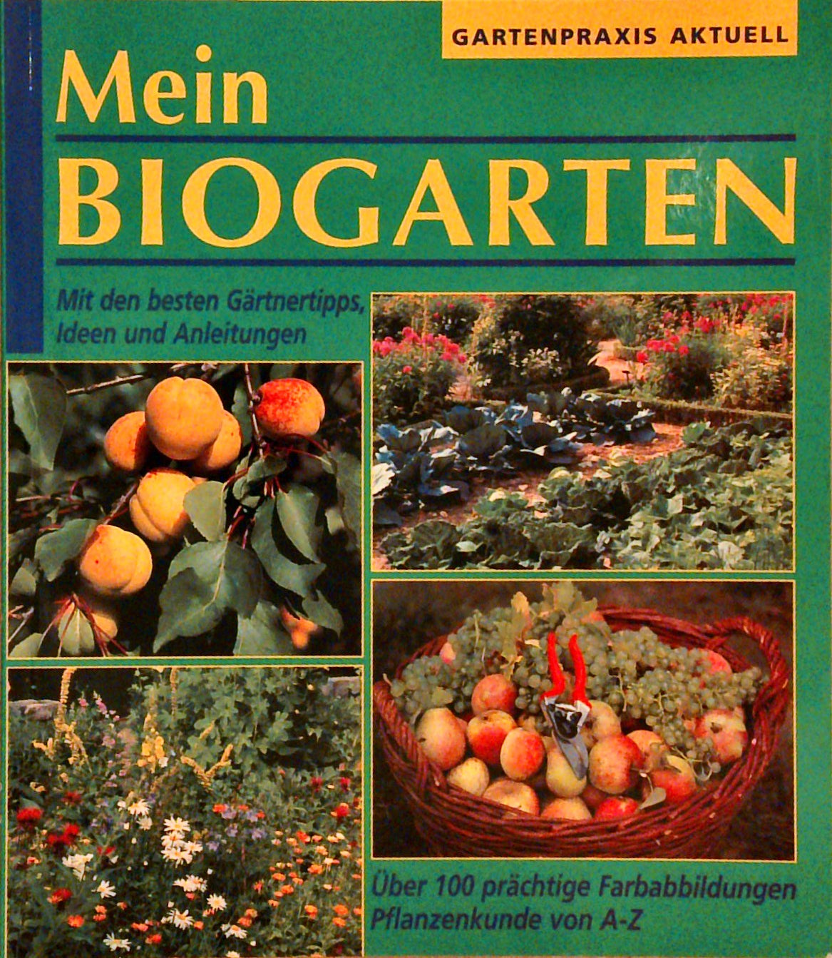 Mein Biogarten : Mit den besten Gärtnertipps, Ideen und Anleitungen