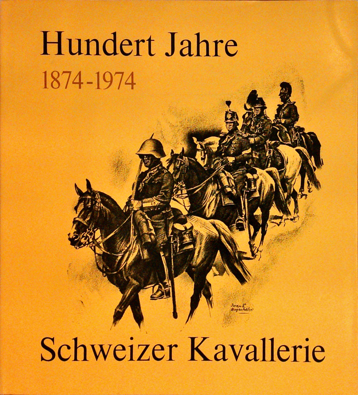 Hundert Jahre Schweizer Kavallerie 1874 - 1974