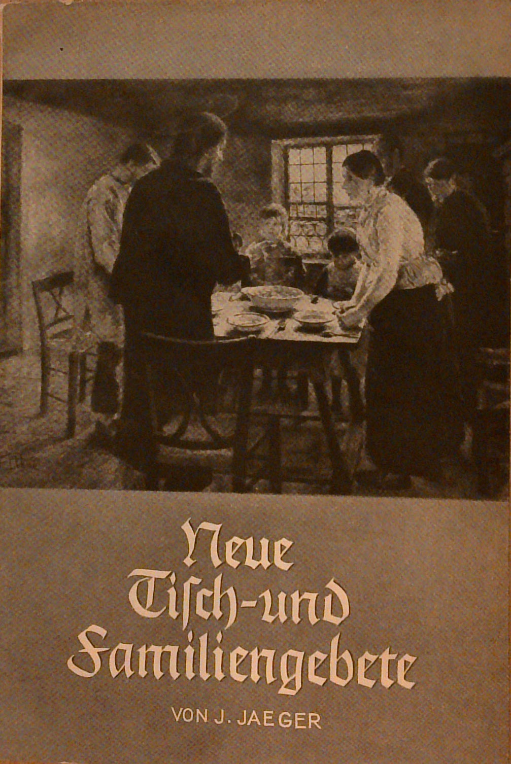 Neue Tisch- und Familiengebete, im Versgewande, auch in Mundart, für kleine und auch grosse Leute