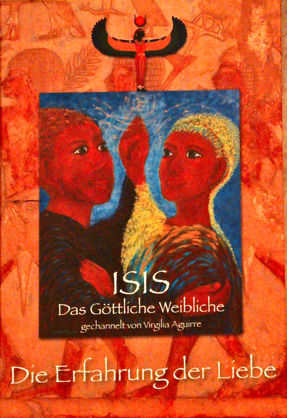 Isis - das göttliche Weibliche : die Erfahrung der Liebe