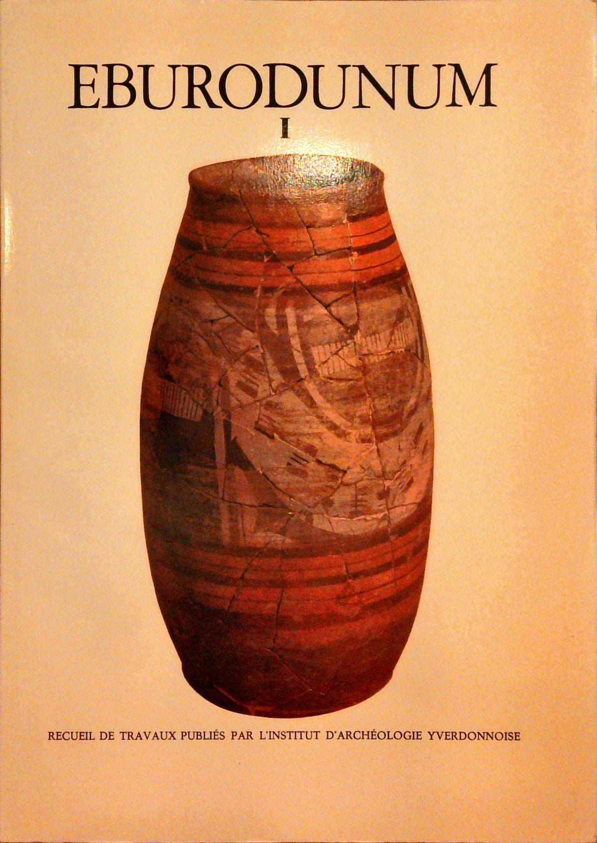 Eburodunum I. Yverdon. Histoire d un sol et d un site avec la cite qu ils ont fait naitre