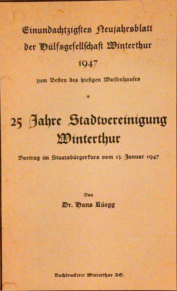 25 Jahre Stadtvereinigung Winterthur. Vortrag im Staatsbürgerkurs vom 13. Januar 1947