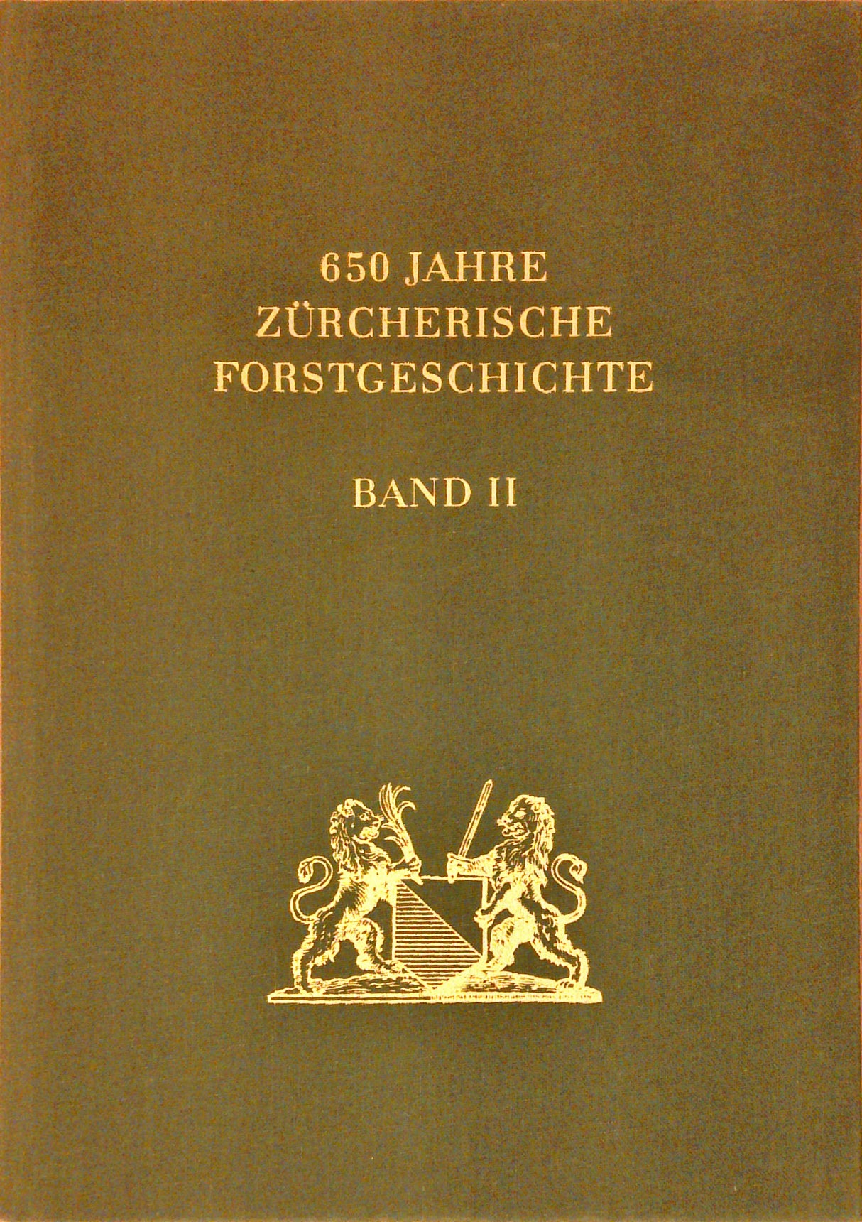 650 Jahre Zürcherische Forstgeschichte. Bände 1 und 2
