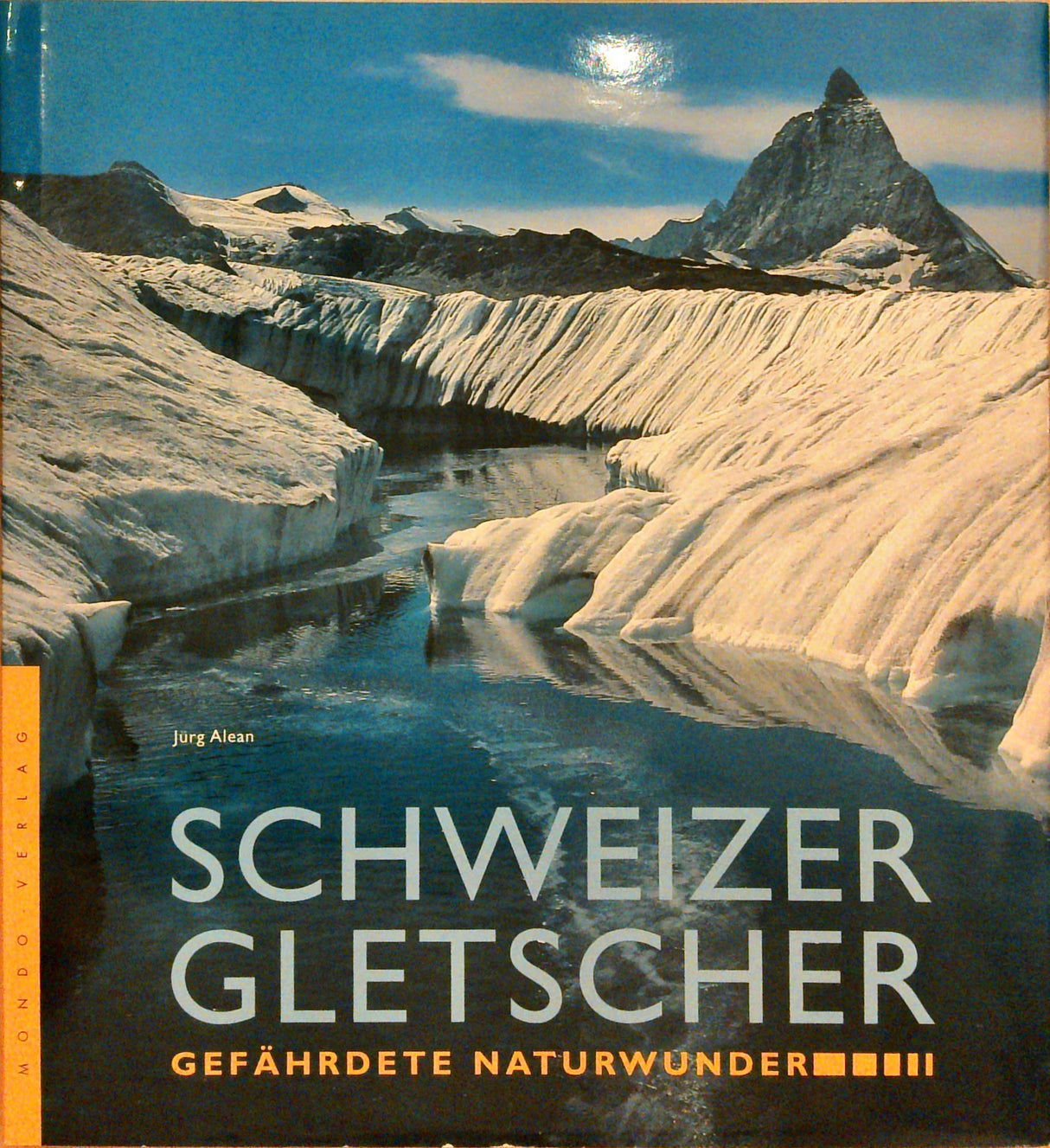 Schweizer Gletscher : gefährdete Naturwunder