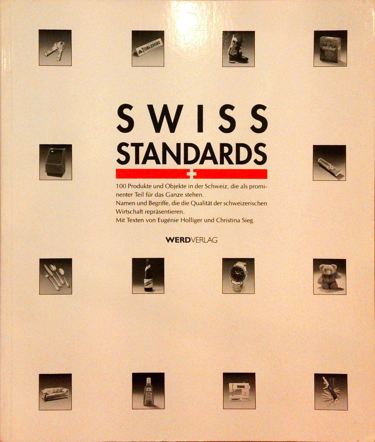 Swiss Standards : 100 Produkte und Objekte in der Schweiz, die als prominenter Teil für das Ganze stehen