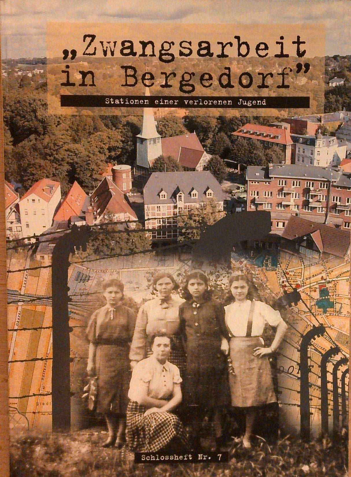 "Zwangsarbeit in Bergedorf" : Stationen einer verlorenen Jugend ; Schlossheft Nr. 7