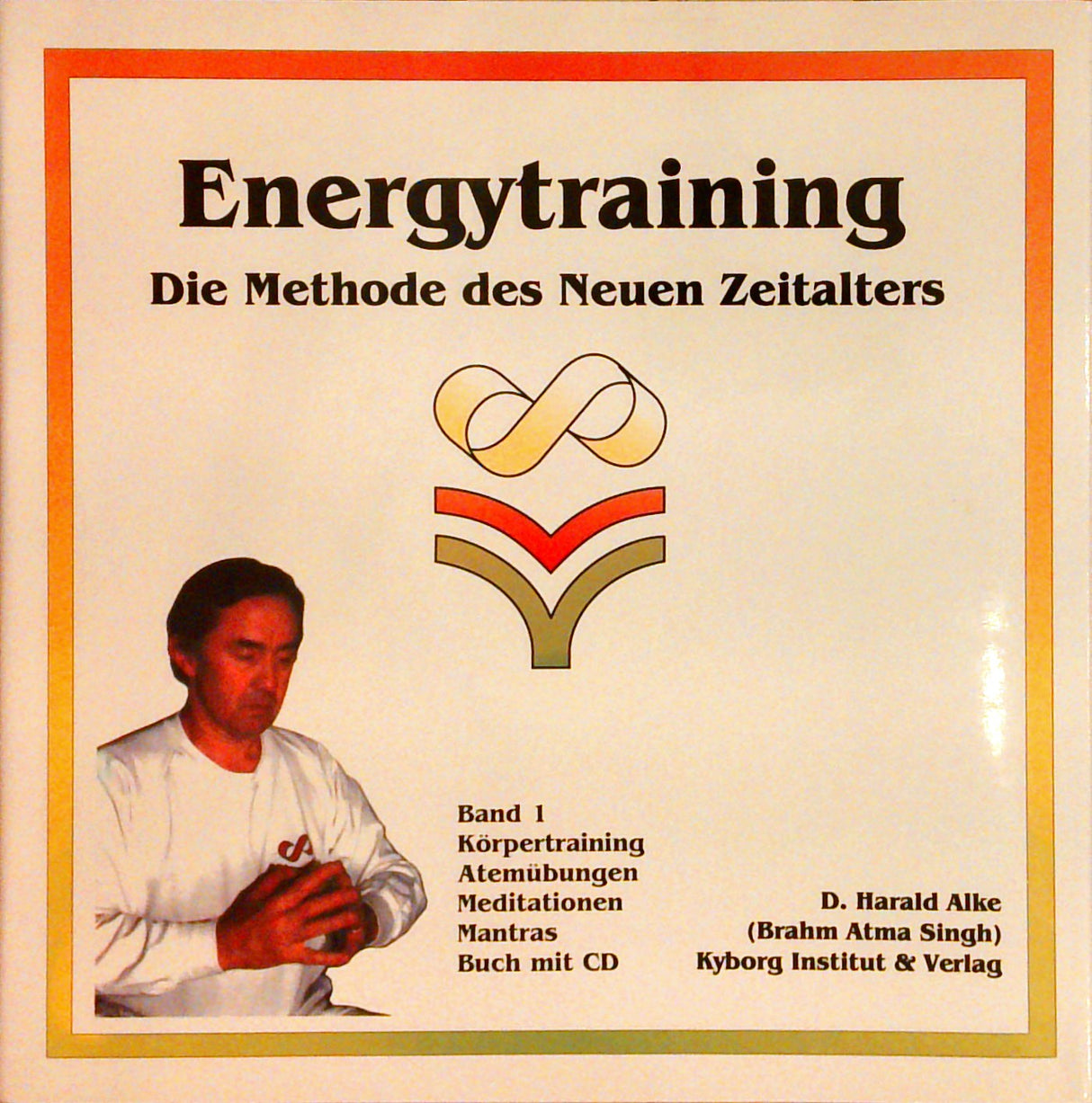 Energytraining. Band 1: Die neue Methode des Neuen Zeitalters. Körpertraining, Atemübungen, Meditationen, Mantras