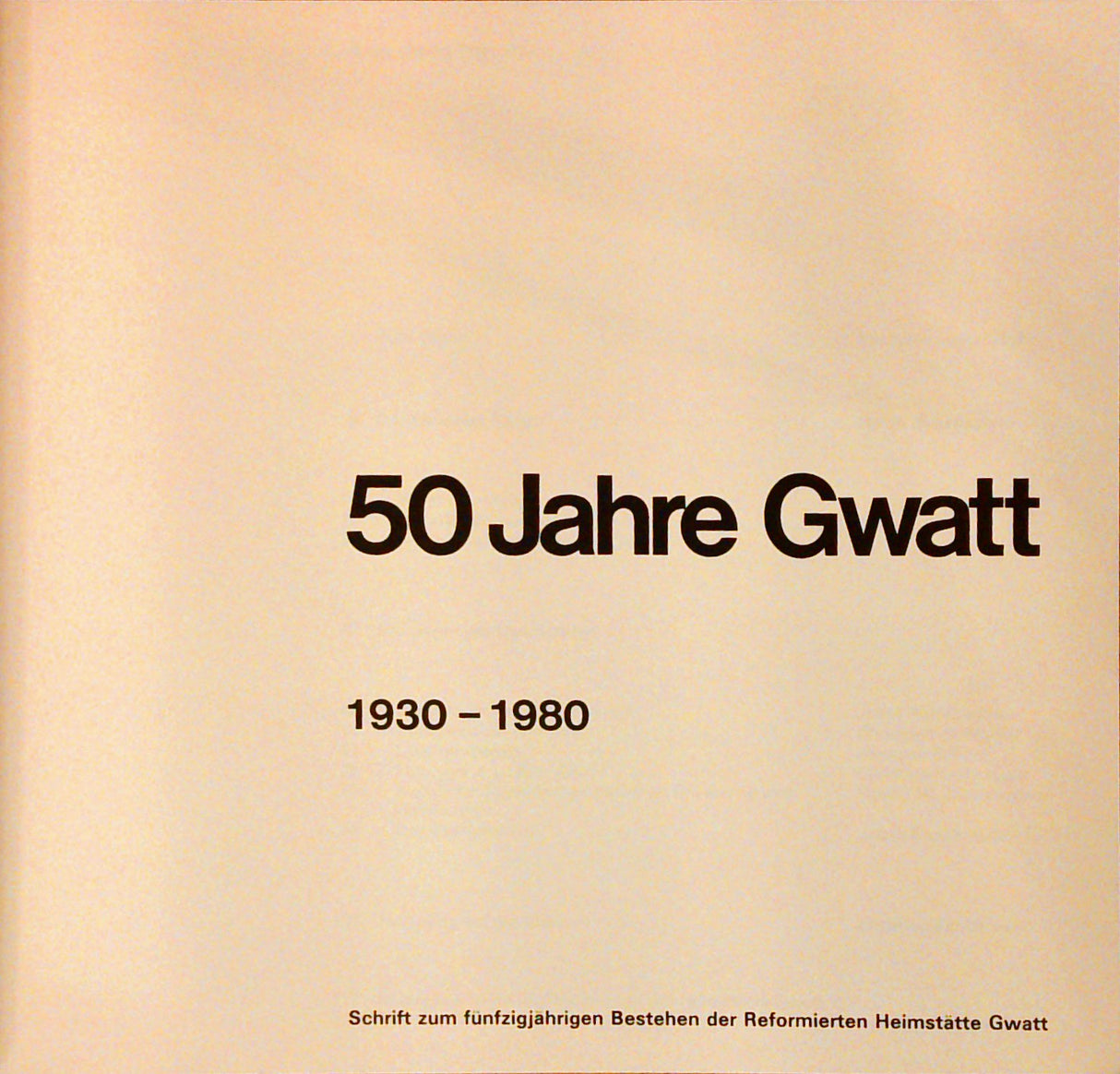 50 Jahre Gwatt : 1930 - 1980; Schrift zum fünfzigjährigen Bestehen der Reformierten Heimstätte Gwatt