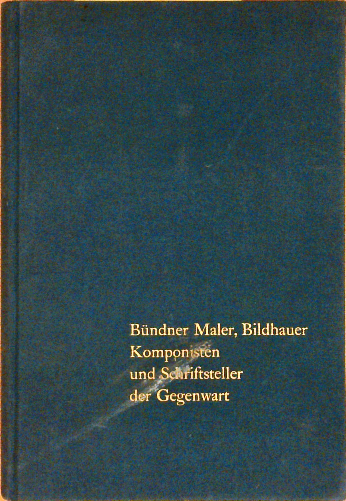 Bündner Maler, Bildhauer, Komponisten und Schriftsteller der Gegenwart
