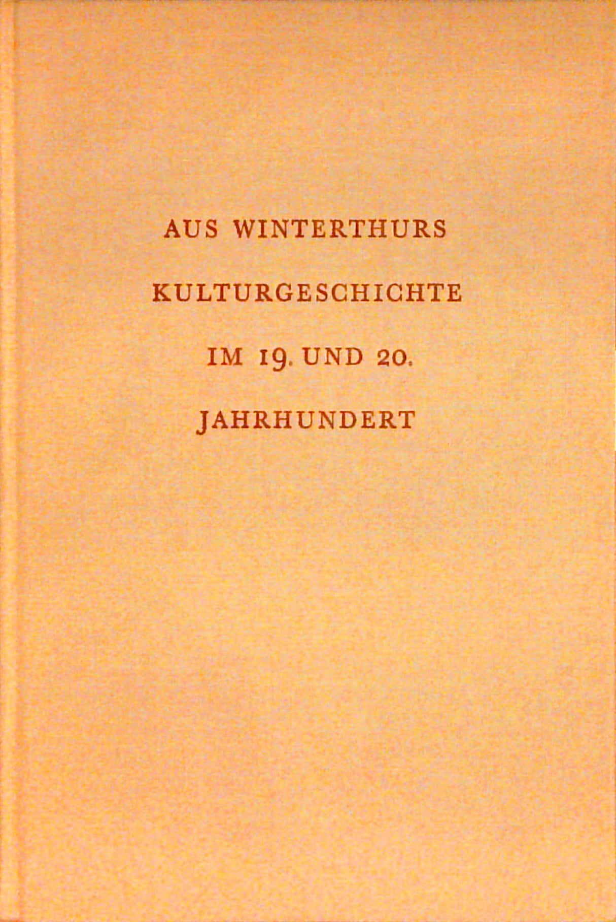 Aus Winterthurs Kulturgeschichte im 19. und 20. Jahrhundert