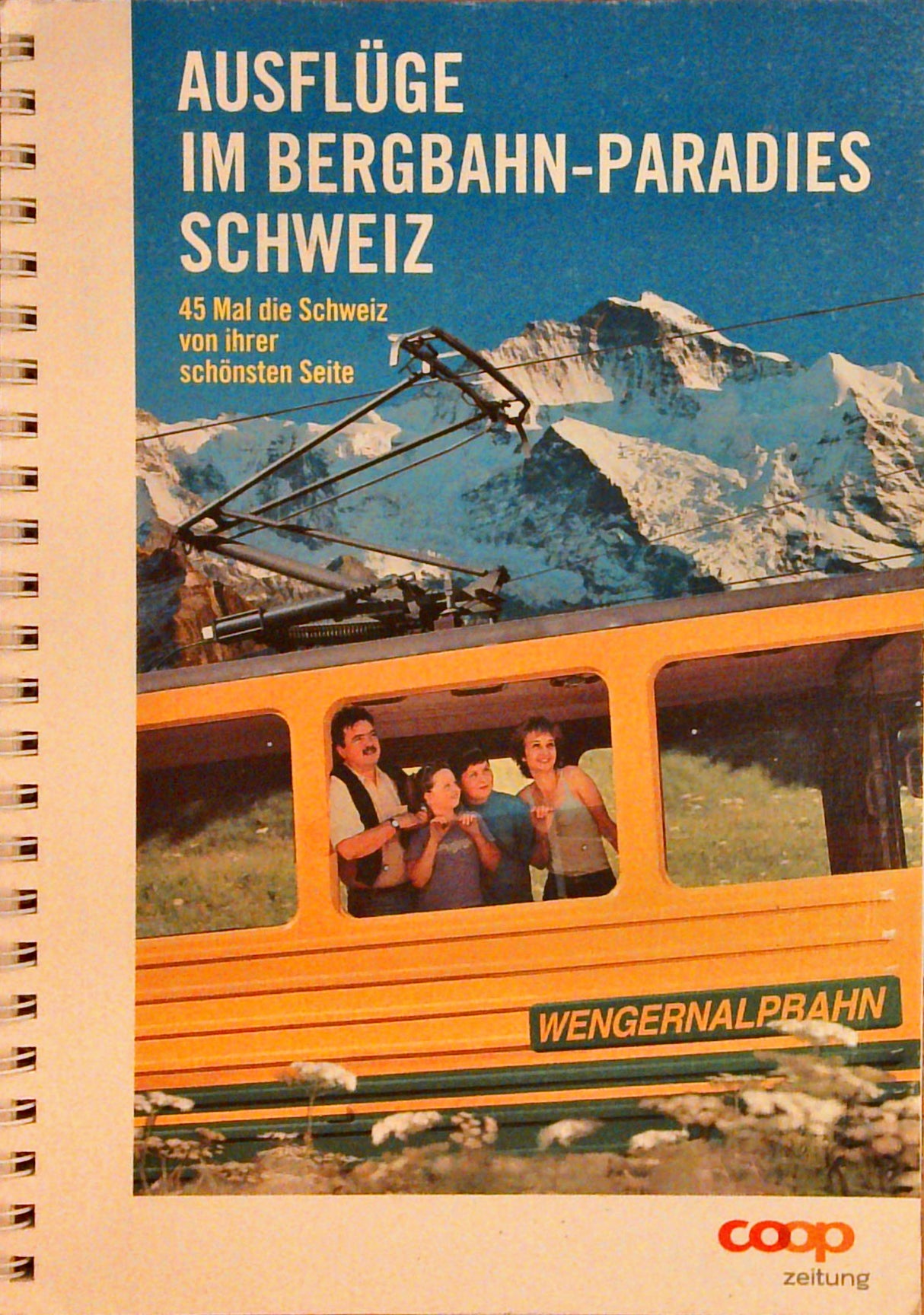 Ausflüge im Bergbahn-Paradies Schweiz. 45 Mal die Schweiz von ihrer schönsten Seite