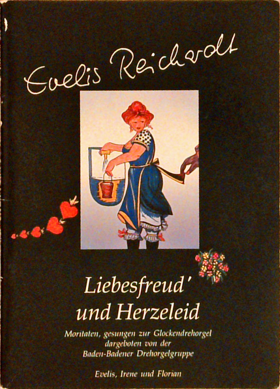 Liebesfreud' und Herzeleid : Moritaten, gesungen zur Glockendrehorgel, dargeboten von der Baden-Badener Drehorgelgruppe - Evelis, Irene und Florian
