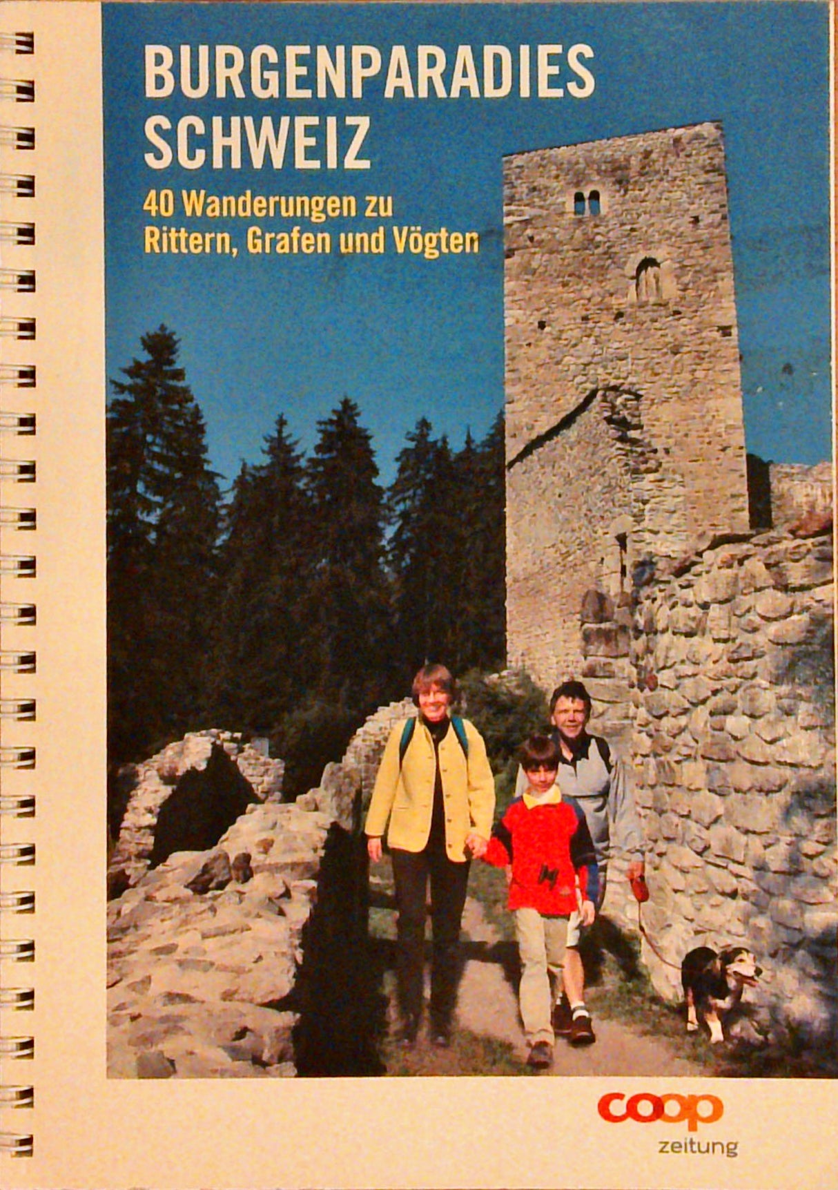 Burgenparadies Schweiz: 40 Wanderungen zu Rittern, Grafen und Vögten
