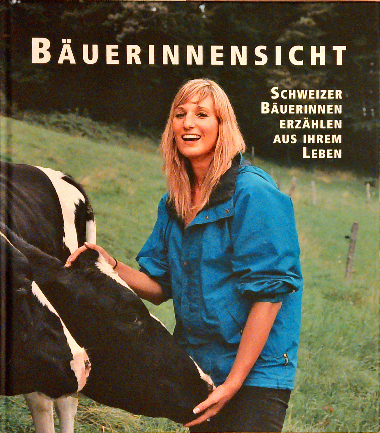 Bäuerinnensicht, Schweizer Bäuerinnen erzählen aus ihrem Leben.