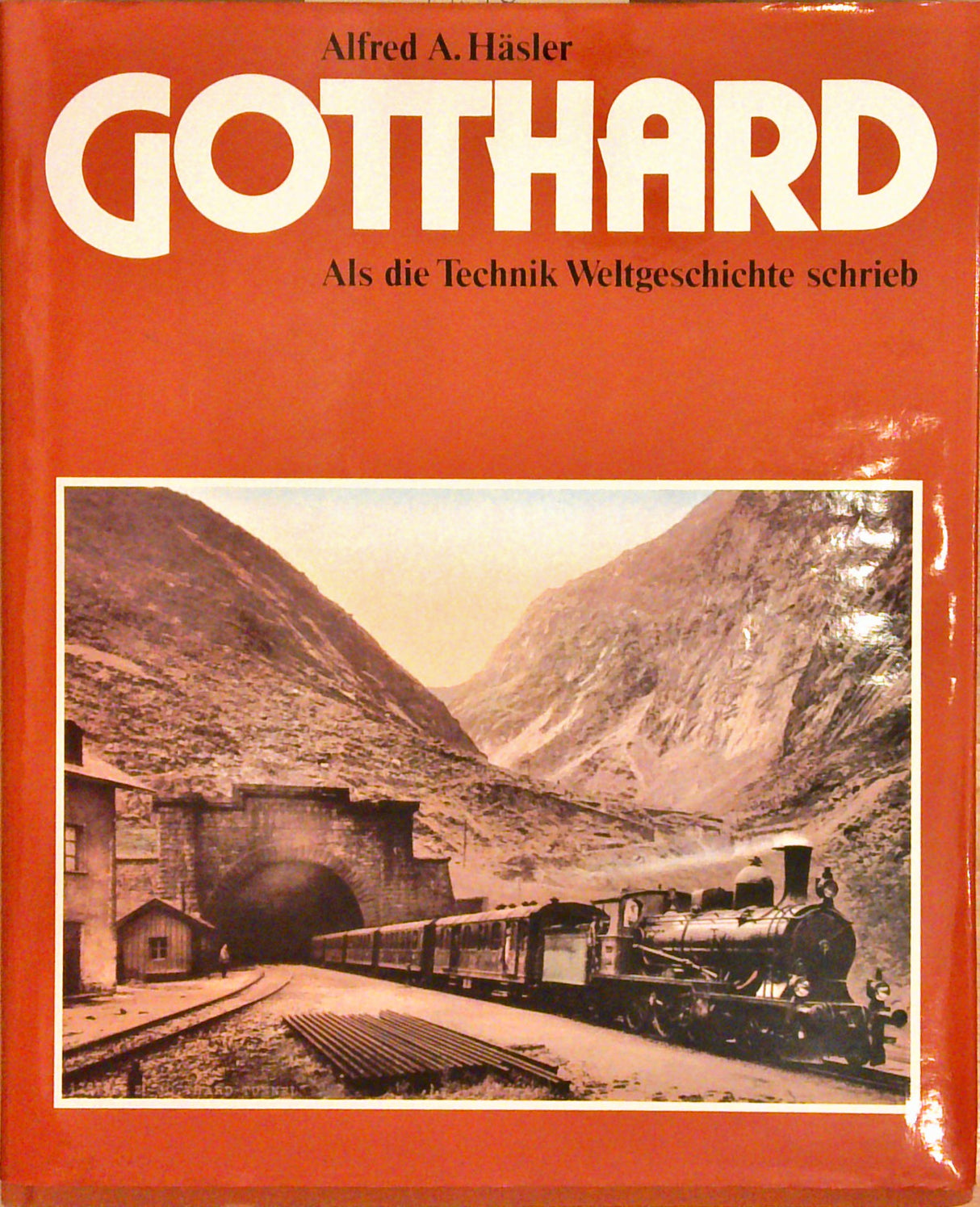 Gotthard: Als die Technik Weltgeschichte schrieb.