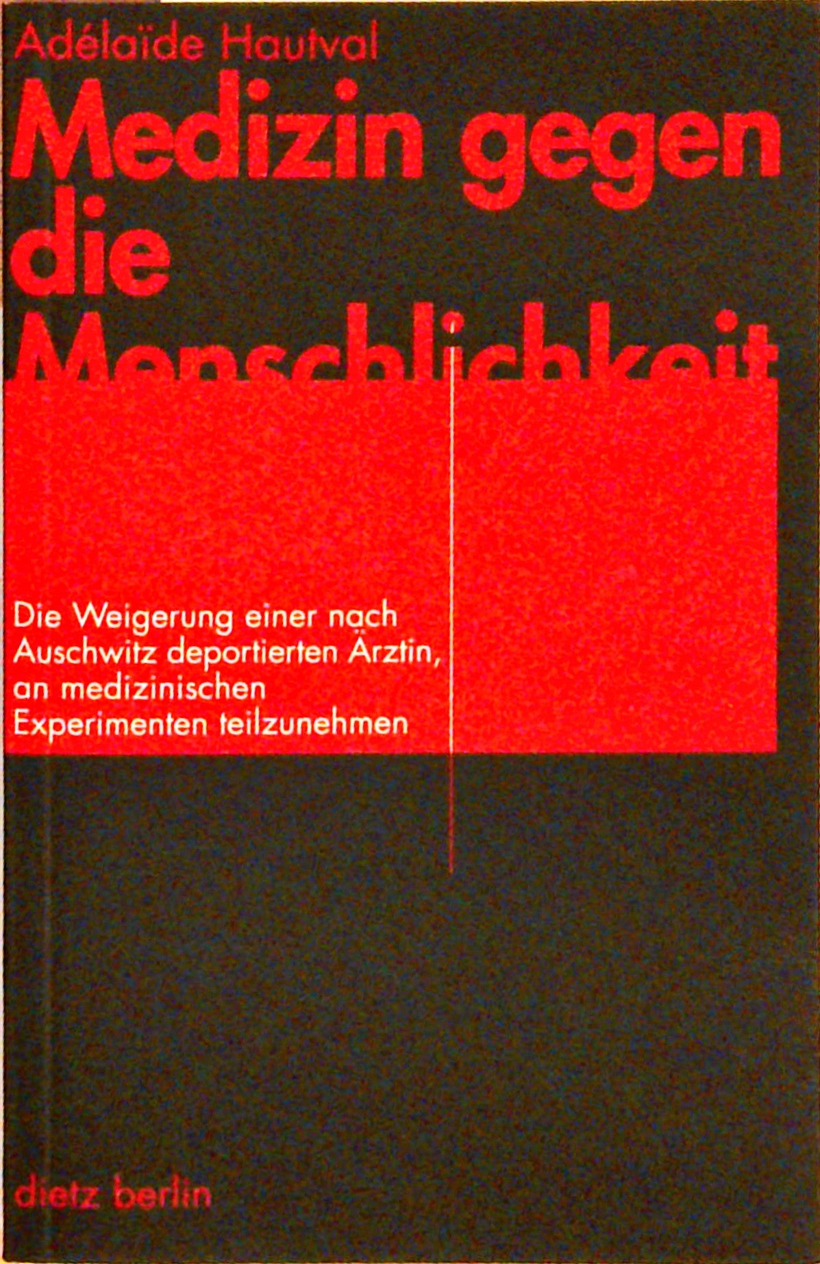 Medizin gegen die Menschlichkeit: Die Weigerung einer nach Auschwitz deportierten Ärztin, an medizinischen Experimenten teilzunehmen