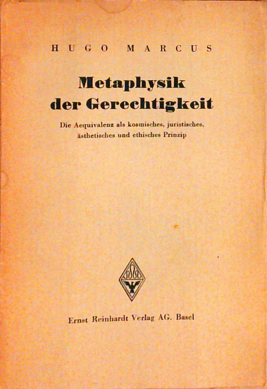 Metaphysik der Gerechtigkeit. Die Aequivalenz als kosmische, juristische, ästhetische und ethisches Prinzip.