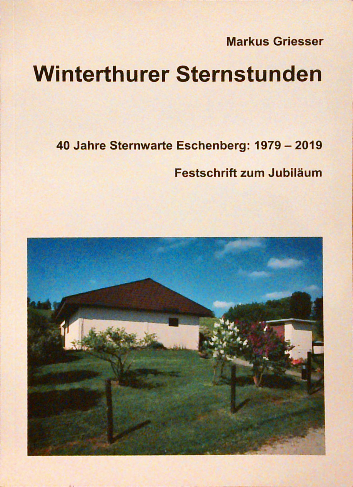Winterthurer Sternstunden. 40 Jahre Sternwarte Eschenberg: 1979 - 2019.