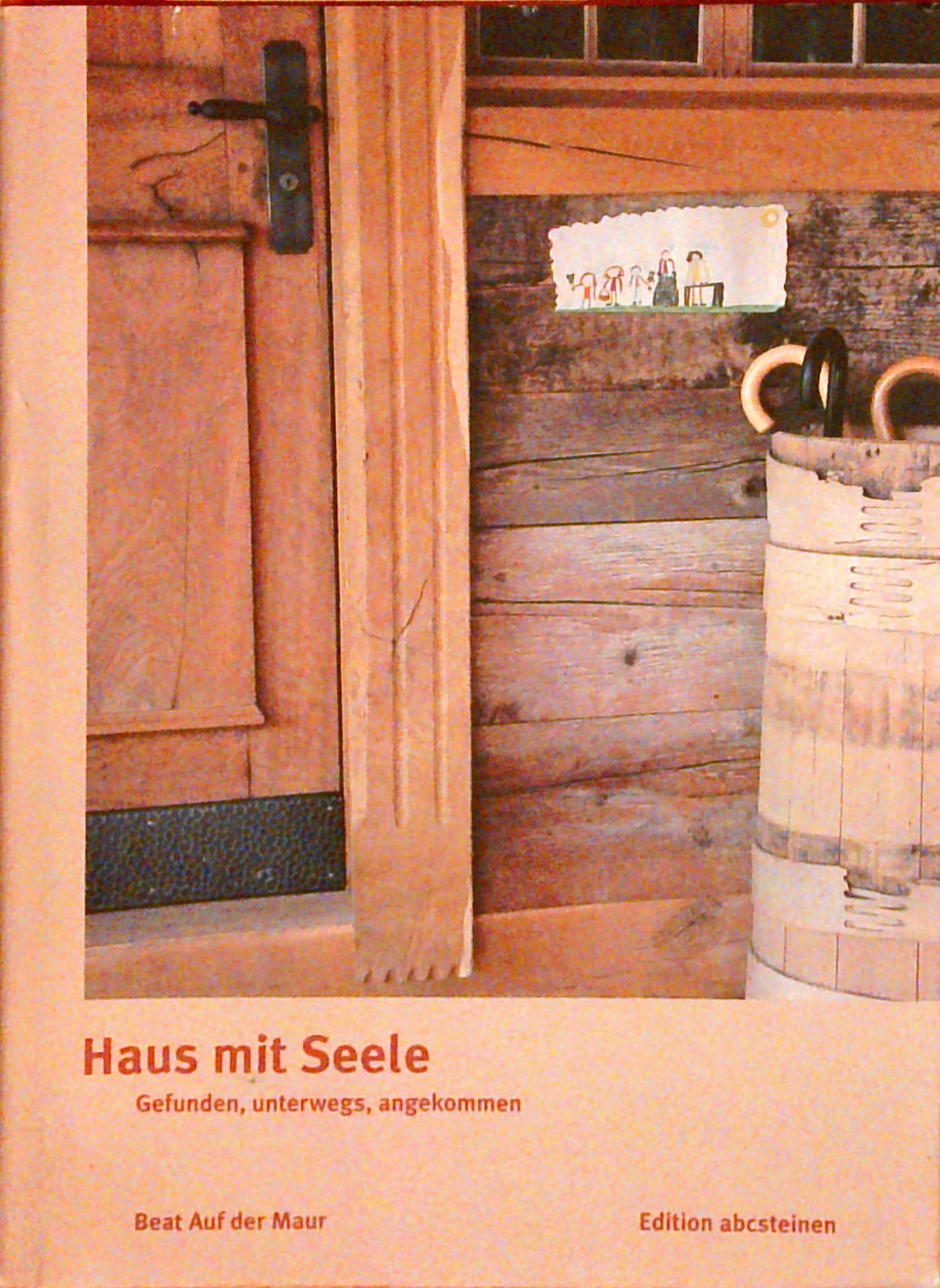 Haus mit Seele. Gefunden, unterwegs, angekommen.