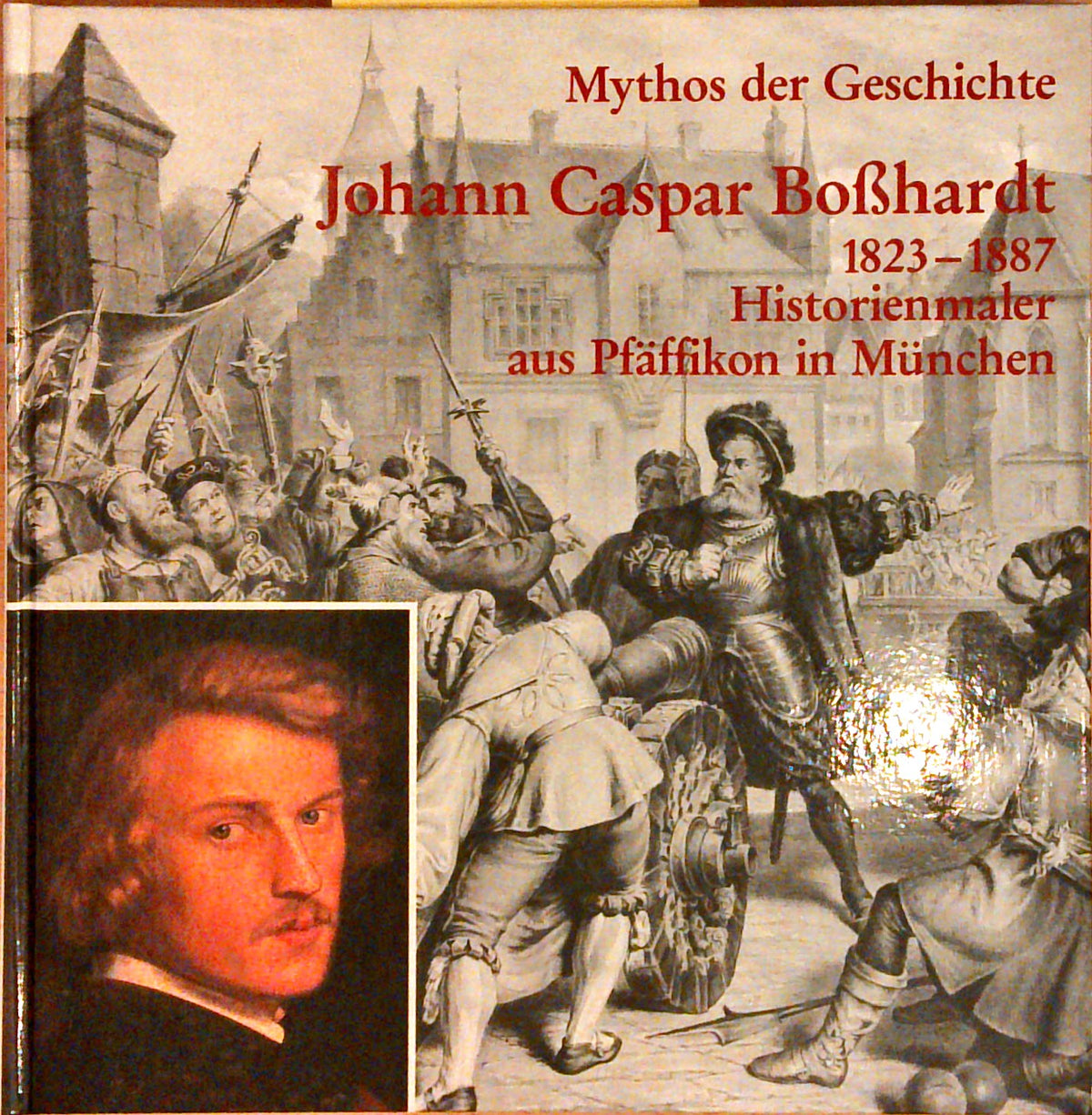 Johannes Caspar Bosshardt. 1823-1887. Historienmaler aus Pfäffikon in München. (Mythos der Geschichte). Herausgegeben von Peter Jezler, Christine Jenny und Elke Jezler. Mit Beiträgen von franz Zelger, Hans Martin Gubler und Markus Landert. Zahlreiche