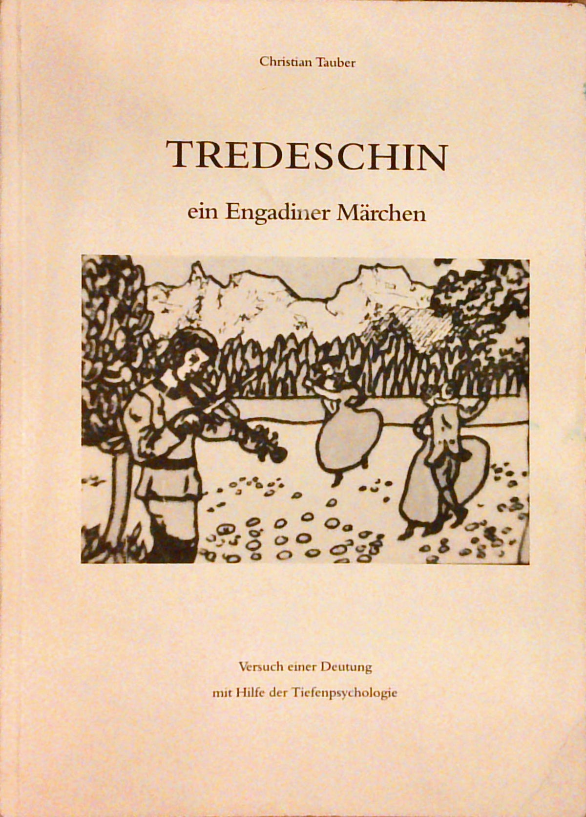 Tredeschin; ein Engadiner Märchen; Versuch einer Deutung mit Hilfe der Tiefenpsychlogie.