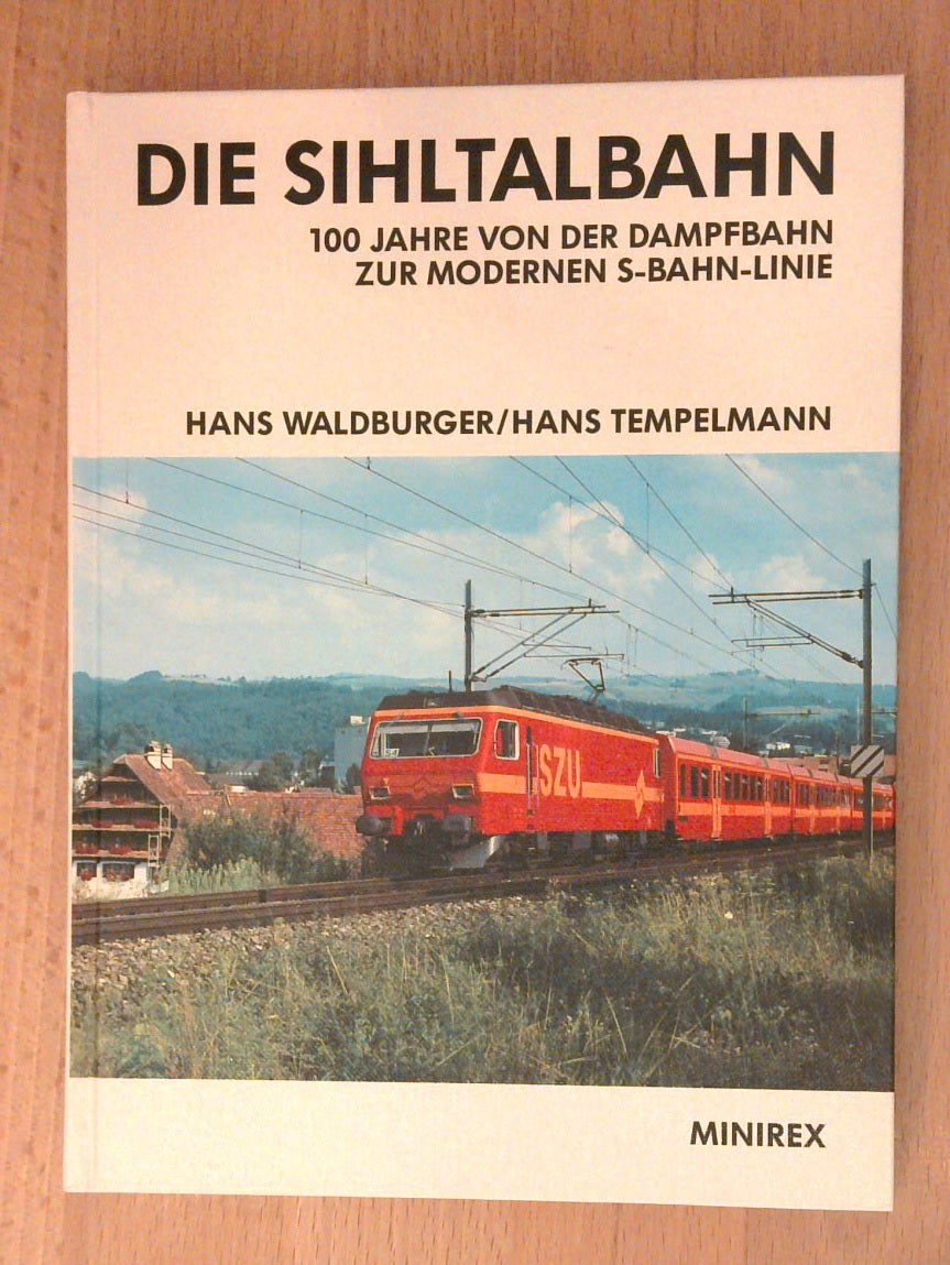 Die Sihltalbahn. 100 Jahre von der Dampfbahn zur modernen S-Bahn-Linie