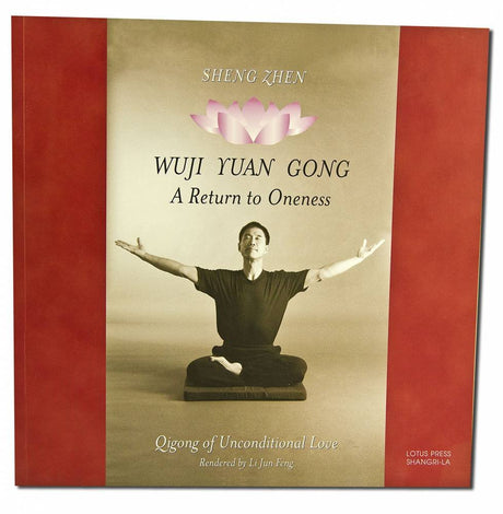 Sheng Zhen Wuji Yuan Gong: A Return to Oneness : Qigong of Unconditional Love cover image