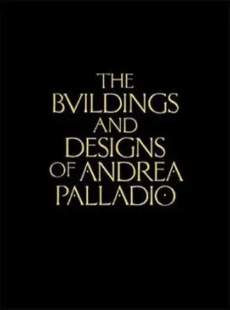The Buildings and Designs of Andrea Palladio (Classic Reprints) cover image
