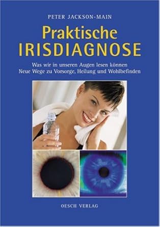Praktische Irisdiagnose: Was wir in unseren Augen lesen können. Neue Wege zu Vorsorge, Heilung und Wohlbefinden cover image