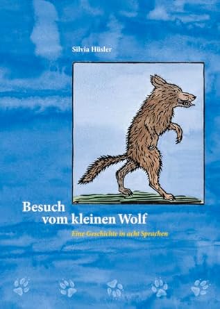 Besuch vom kleinen Wolf. Eine Geschichte in acht Sprachen (Deutsch, Franz., Ital., Alb., Portug., Serb., Tamilisch und Türk.) cover image