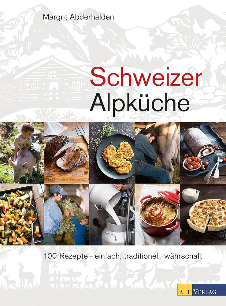 Schweizer Alpküche: 100 Rezepte – einfach, traditionell, währschaft cover image