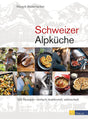 Schweizer Alpküche: 100 Rezepte – einfach, traditionell, währschaft cover image