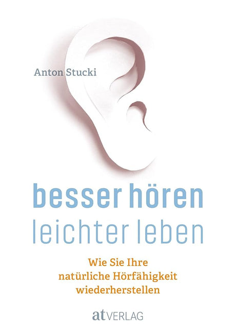 Besser hören – leichter leben: Wie Sie Ihre natürliche Hörfähigkeit wiederherstellen. Besser hören OHNE Hörgerät cover image