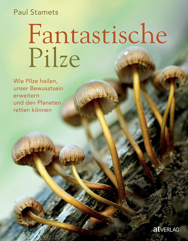 Fantastische Pilze – Heilen, Bewusstsein erweitern, den Planeten retten. Expertenmeinungen & einzigartige Bilder: Mit Beiträge von Michael Pollan & Andrew Weil cover image