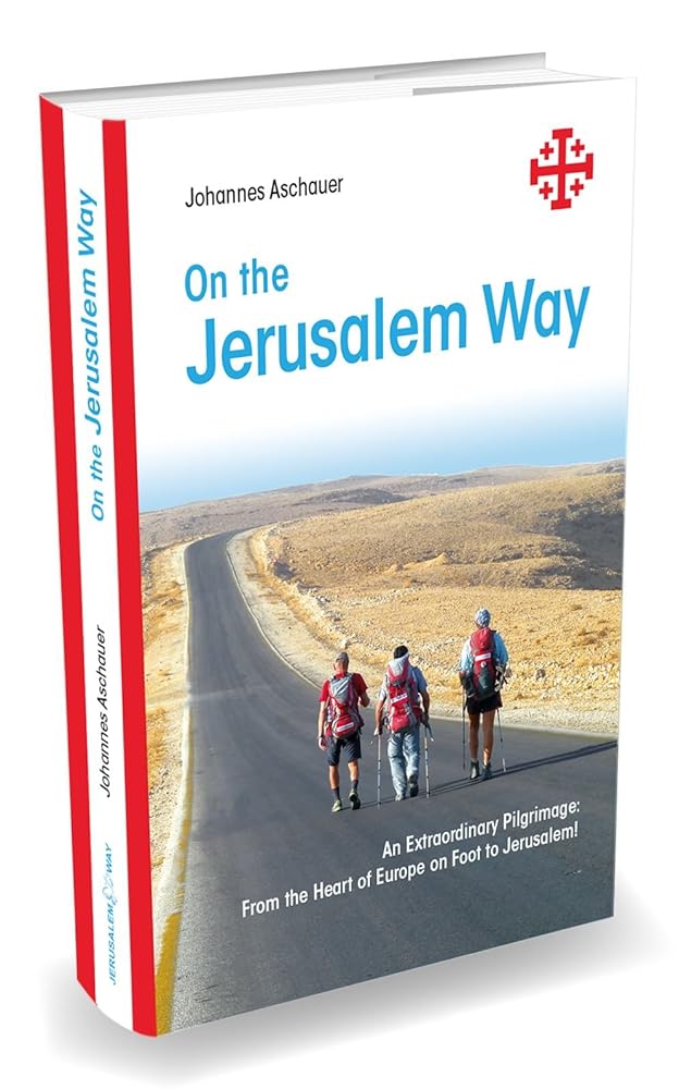 On the Jerusalem Way: An Extraordinary Pilgrimage: From the Heart of Europe on Foot to Jerusalem cover image